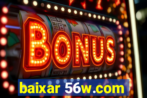 baixar 56w.com